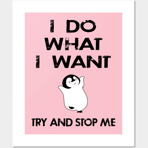 I do what I want, just try and stop me. Funny independent free spirit quote. Distressed grunge design. Cute hipster happy dancing baby penguin cartoon. Wall Art by IvyArtistic